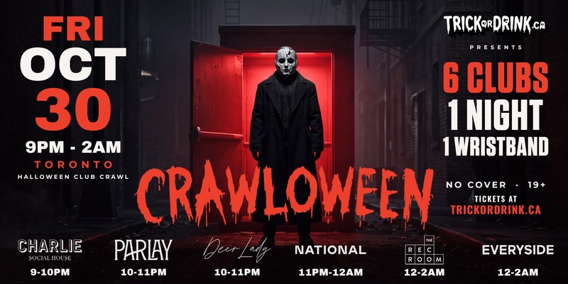 Crawloween Toronto, Friday October 30: Charlie Social House, Parlay, National at The Well, The Rec Room and Everyside, 5 clubs, one wristband