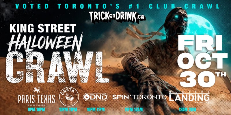 King Street Club Crawl Fri, Friday October 30, Paris Texas, Greta, DND, Spin Toronto and Hunters Landing