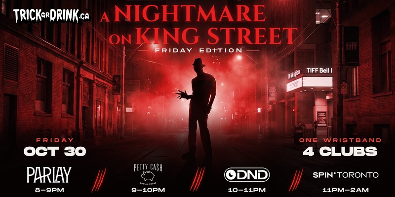 A Nightmare on King Street, Friday Edition, Friday October 30: Parlay, Petty Cash, DND and SPIN Toronto, 4 clubs, one wristband