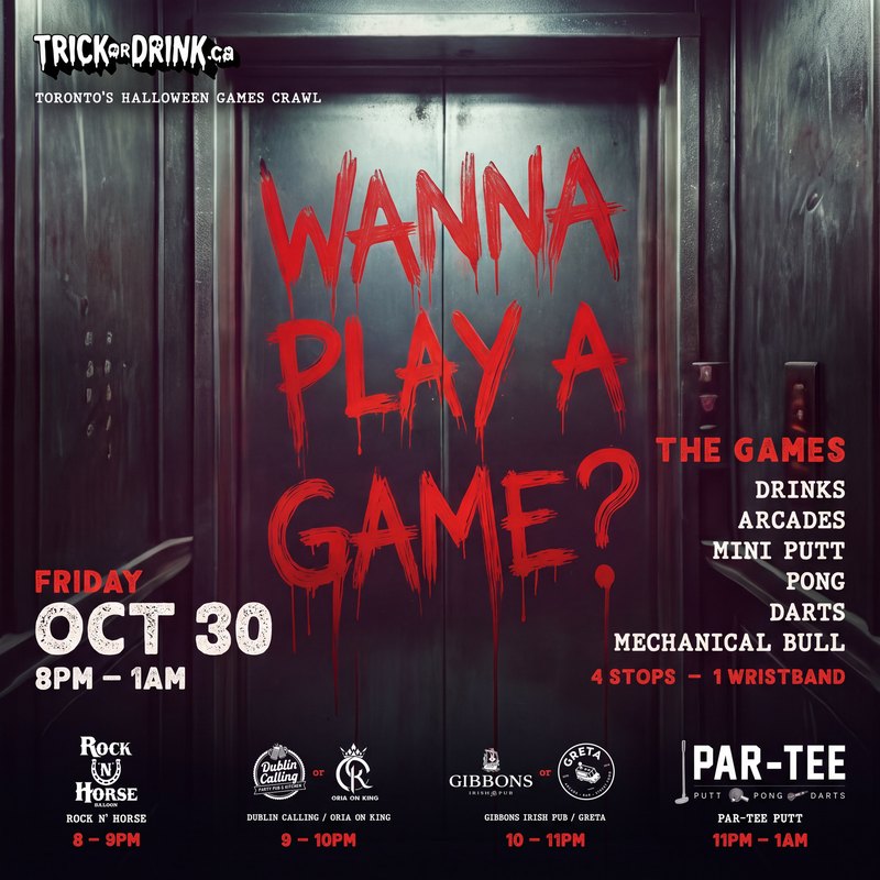 Wanna Play a Game? Toronto Halloween games bar crawl, Friday October 30, 8 PM to 1 AM: Rock N' Horse, Dublin Calling or Oria on King, Gibbons Irish Pub or Greta, and Par-Tee Putt, 4 stops, one wristband