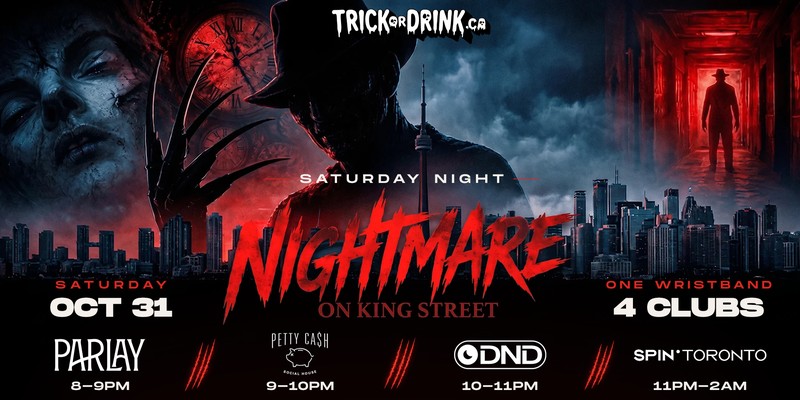 Nightmare on King Street, Saturday Night, October 31: Parlay, Petty Cash, DND and SPIN Toronto, 4 clubs, one wristband