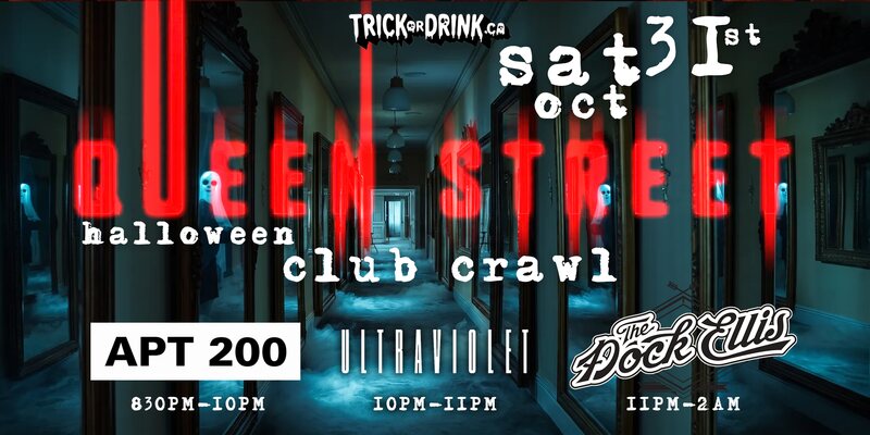 Queen St Saturday Club Crawl, Saturday October 31, Apt 200, Ultraviolet and The Dock Ellis